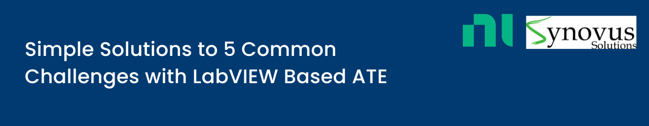 Simple Solutions to 5 Common Challenges with LabVIEW Based ATE