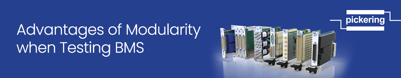 Advantages of Modularity when Testing a Battery Management System – Pickering Interfaces