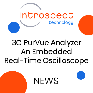 Introspect Technology Introduces I3C PurVue Analyzer