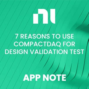 7 Reasons to use CompactDAQ for Design Validation Test