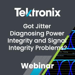 Tektronix Webinar Got Jitter Diagnosing Power Integrity and Signal Integrity Problems?